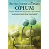 British, Jewish, and Yankee Opium: A History of Opium from its Beginnings in Switzerland to How a Government, a Family, and a Few Americans Debauched - Paperback