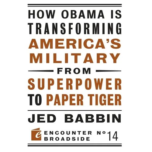 How Obama Is Transforming America's Military from Superpower to Paper Tiger: The Truth about China in the Twenty-First Century - Paperback