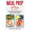 Meal Prep Plan: The Ultimate Guide to Saving Time, Losing Weight and Improving Your Life by Meal Prepping - Paperback