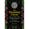 The Dreaming Circus: Special Ops, Lsd, and My Unlikely Path to Toltec Wisdom - Paperback