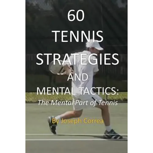 60 Tennis Strategies and Mental Tactics: The Mental Part of Tennis - Paperback
