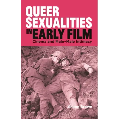 Queer Sexualities in Early Film: Cinema and Male-Male Intimacy - Paperback