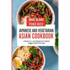 Japanese And Vegetarian Asian Cookbook: 2 Books In 1: 150 Recipes For Typical Veggie Food From Asia - Paperback