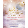 The Lucid Dreaming Workbook: A Step-By-Step Guide to Mastering Your Dream Life - Paperback