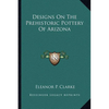 Designs On The Prehistoric Pottery Of Arizona - Paperback