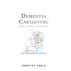 Dementia Caregiving from a Biblical Perspective: Your Guide for the Journey - Hardcover