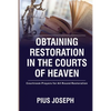 Obtaining Restoration in the Courts of Heaven: Courtroom Prayers for All Round Restoration - Paperback
