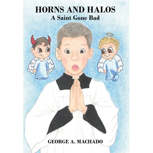 Horns and Halos: A Saint Gone Bad - Hardcover