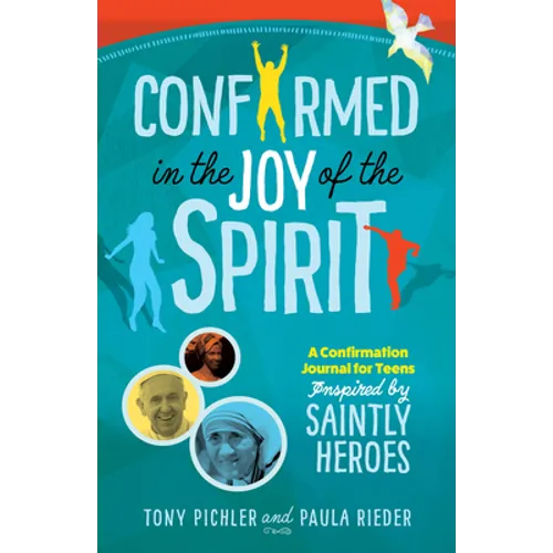 Confirmed in the Joy of the Spirit: A Confirmation Journal for Teens Inspired by Saintly Heroes - Paperback