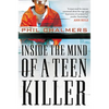 The Inside the Mind of a Teen Killer: Reasons, Warning Signs, and a Prevention Game Plan for Parents and Educators - Paperback