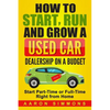 How to Start, Run and Grow a Used Car Dealership on a Budget: Start Part-Time or Full-Time Right from Home - Paperback