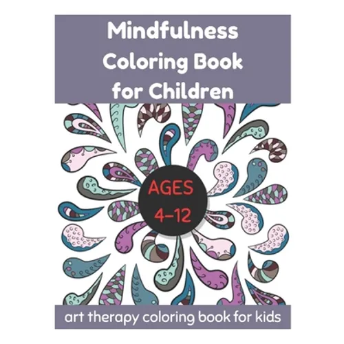 Mindfulness Coloring Book for Children Ages 4-12 - Art Therapy Coloring Book for Kids - Paperback