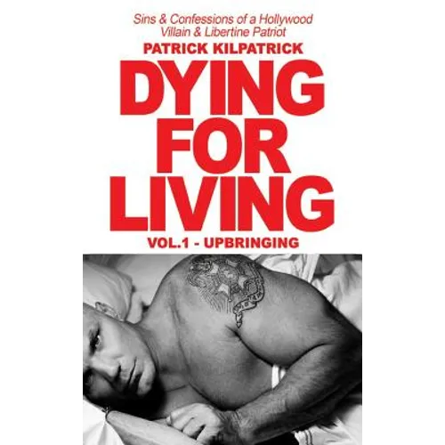 Dying for a Living: Sins & Confessions of a Hollywood Villain & Libertine Patriot - Hardcover