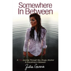 Somewhere in Between: A TRU Journey Through Sex, Drugs, Alcohol & Everything in Between - Paperback