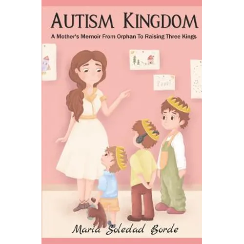 Autism Kingdom: A Mother's Memoir from Orphan to Raising Three Kings - Paperback