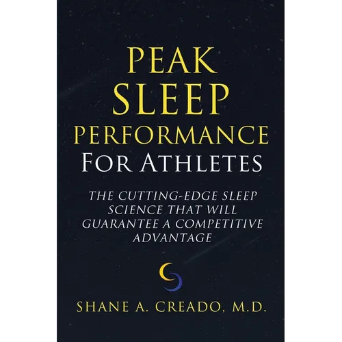 Peak Sleep Performance for Athletes: The Cutting-edge Sleep Science That Will Guarantee a Competitive Advantage - Paperback