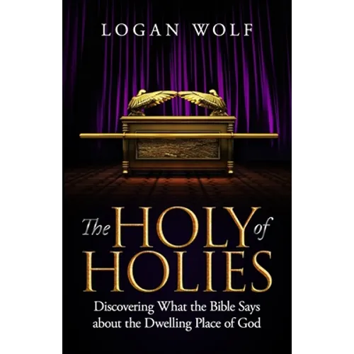 The Holy of Holies: Discovering What the Bible Says About the Dwelling Place of God - Paperback