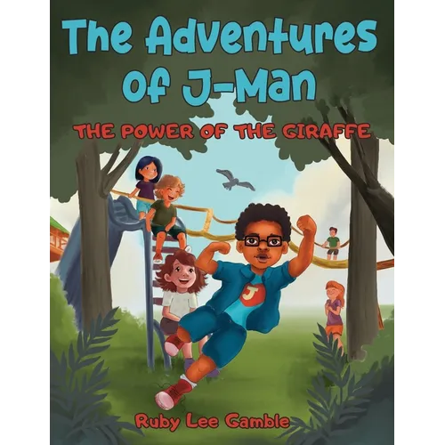 The Adventures of J-Man: The Power of the Giraffe - Paperback