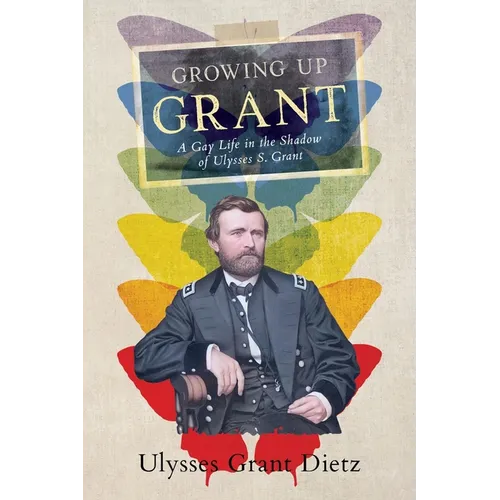 Growing Up Grant: A Gay Life in the Shadow of Ulysses S. Grant - Paperback