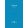 On Being Indian: The Organic Intellectual, Mystical Poetry, and Lineages of Indian Rationalism - Paperback
