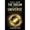 You Are the Dream of the Universe: Moving Towards the Inner Adult as a Further Step in the Evolution of Self-Awareness - Paperback
