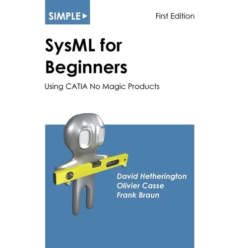 Simple SysML for Beginners: Using CATIA No Magic Products - Paperback