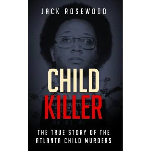 Child Killer: The True Story of the Atlanta Child Murders - Paperback