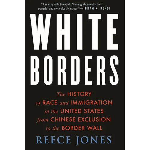 White Borders: The History of Race and Immigration in the United States from Chinese Exclusion to the Border Wall - Paperback