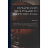 Captain Cook's Three Voyages to the Pacific Ocean [microform]: the First Performed in the Years 1768, 1769, 1770 & 1771, the Second in 1772, 1773, 177 - Paperback