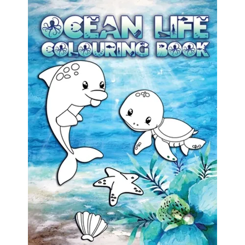 Ocean Life Colouring Book: Perfect For Kids Ages 2-6: Cute Gift Idea for Toddlers, Colouring Pages for Ocean and Sea Creature Loving Kids - Paperback