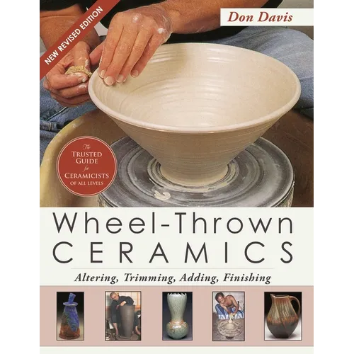 Wheel-Thrown Ceramics: Altering, Trimming, Adding, Finishing (A Lark Ceramics Book) - Paperback