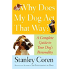 Why Does My Dog Act That Way?: Complete Guide to Your Dog's Personality - Paperback