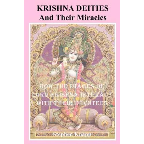 Krishna Deities and Their Miracles: How the Images of Lord Krishna Interact With Their Devotees - Paperback