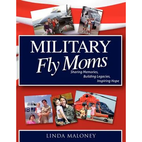 Military Fly Moms: Sharing Memories, Building Legacies, Inspiring Hope - Paperback
