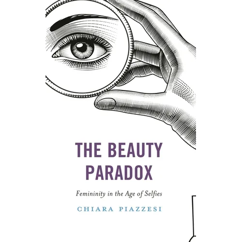 The Beauty Paradox: Femininity in the Age of Selfies - Paperback