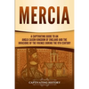 Mercia: A Captivating Guide to an Anglo-Saxon Kingdom of England and the Invasions of the Vikings during the 9th Century - Paperback