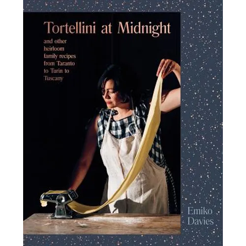Tortellini at Midnight: And Other Heirloom Family Recipes from Taranto to Turin to Tuscany - Hardcover