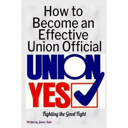 How to Become an Effective Union Official: 2nd Series - Paperback