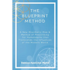 The Blueprint Method: A New Miasmatic Map & Method of Prescribing for Homeopaths That Transcends the Influences of the Modern World - Paperback