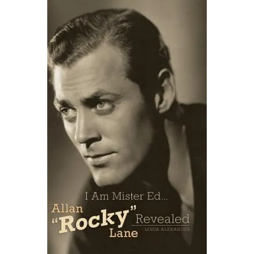 I Am Mister Ed...Allan "Rocky" Lane Revealed (Hardback) - Hardcover