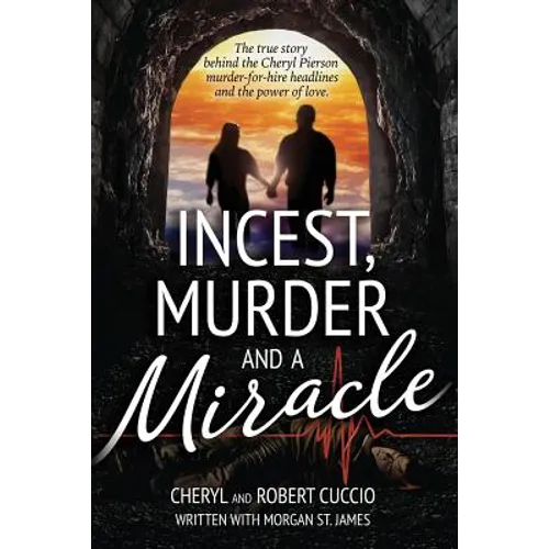 Incest, Murder and a Miracle: The True Story Behind the Cheryl Pierson Murder-For-Hire Headlines - Paperback