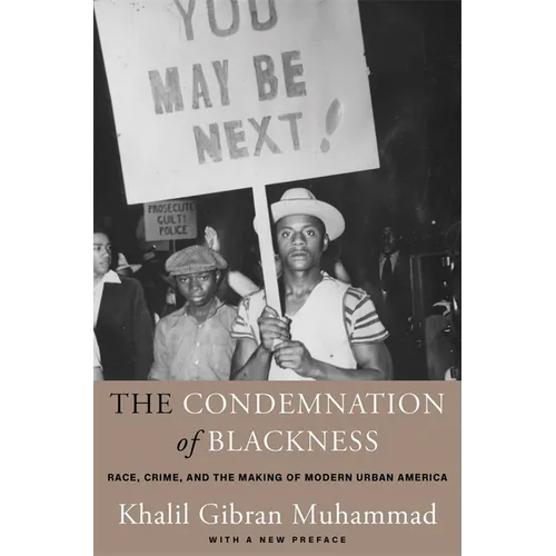 The Condemnation of Blackness: Race, Crime, and the Making of Modern Urban America, with a New Preface - Paperback