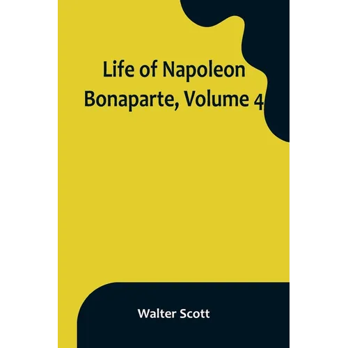 Life of Napoleon Bonaparte, Volume 4 - Paperback