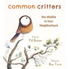 Common Critters: The Wildlife in Your Neighborhood - Hardcover