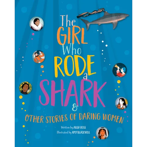The Girl Who Rode a Shark: And Other Stories of Daring Women - Hardcover