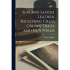Sun and Saddle Leather, Including Grass Grown Trails and New Poems - Paperback