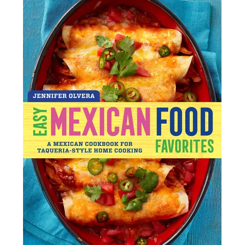 Easy Mexican Food Favorites: A Mexican Cookbook for Taqueria-Style Home Cooking - Paperback