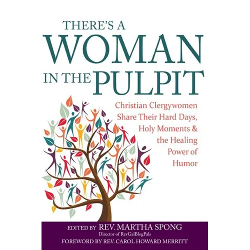 There's a Woman in the Pulpit: Christian Clergywomen Share Their Hard Days, Holy Moments and the Healing Power of Humor - Paperback