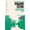Remaking Kichwa: Language and Indigenous Pluralism in Amazonian Ecuador - Paperback