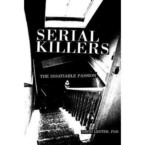 Serial Killers: The Insatiable Passion - Paperback